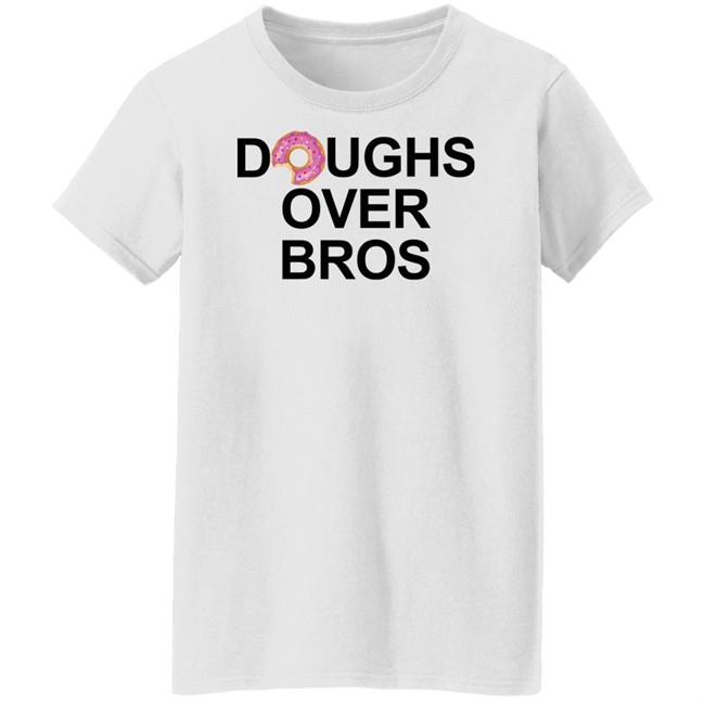 Limited Edition Doughs Over Bros Shirt Shirt Limited Edition Doughs Over Bros Shirt Shirt