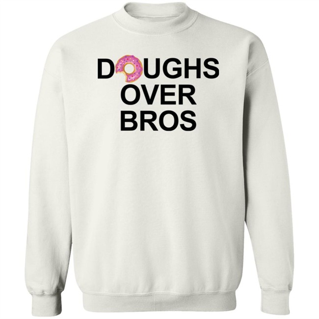 Limited Edition Doughs Over Bros Shirt Shirt Limited Edition Doughs Over Bros Shirt Shirt