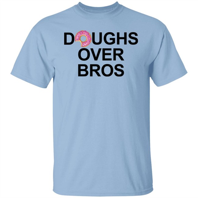 Limited Edition Doughs Over Bros Shirt Shirt Limited Edition Doughs Over Bros Shirt Shirt