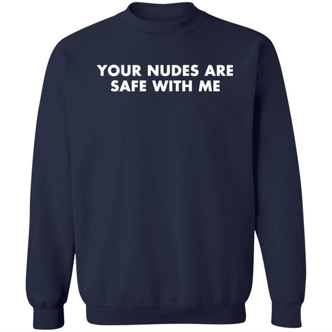 Your Nudes Are Safe With Me Shirt Klara Kalu Ifedioku Your Nudes Are Safe With Me Shirt Klara Kalu Ifedioku