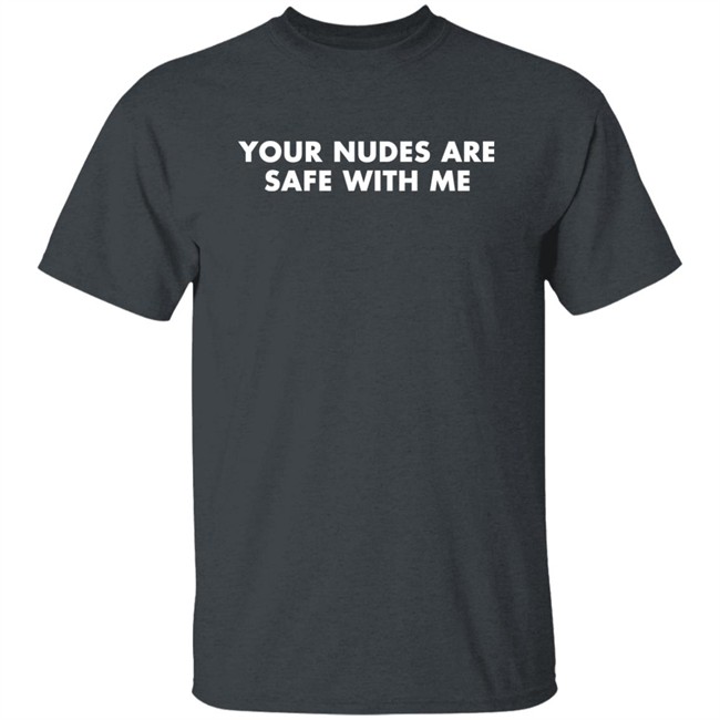 Your Nudes Are Safe With Me Shirt Klara Kalu Ifedioku Your Nudes Are Safe With Me Shirt Klara Kalu Ifedioku