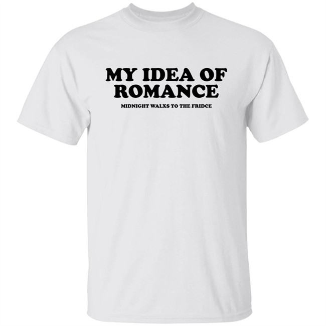 My Idea Of Romance Midnight Walxs To The Fridce Shirt Molesoxox