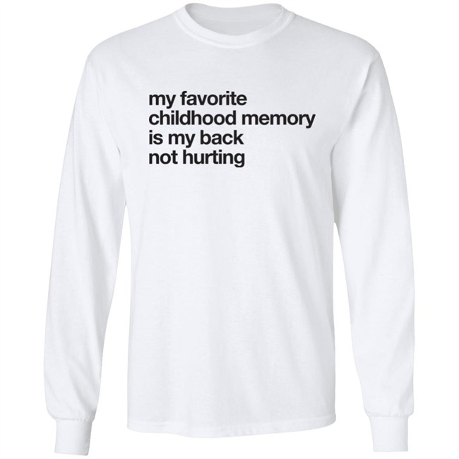 Geoff Crawley My Favorite Childhood Memory Is My Back Not Hurting Shirt Geoff Crawley My Favorite Childhood Memory Is My Back Not Hurting Shirt