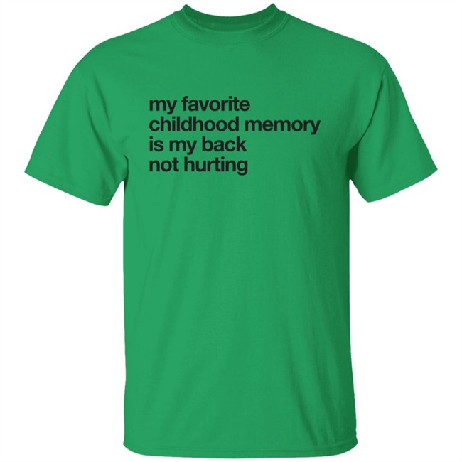 Geoff Crawley My Favorite Childhood Memory Is My Back Not Hurting Shirt