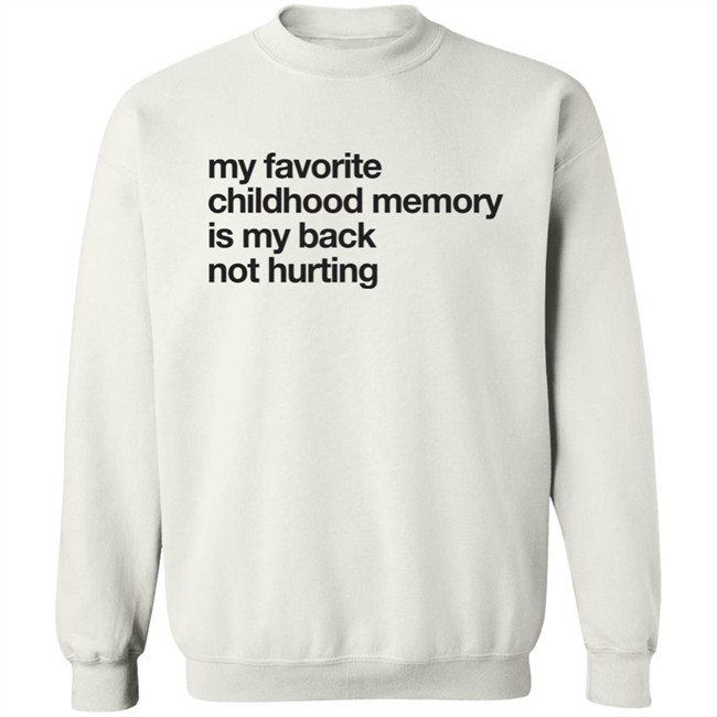 Geoff Crawley My Favorite Childhood Memory Is My Back Not Hurting Shirt Geoff Crawley My Favorite Childhood Memory Is My Back Not Hurting Shirt