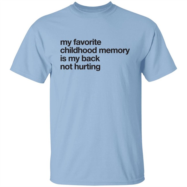 Geoff Crawley My Favorite Childhood Memory Is My Back Not Hurting Shirt Geoff Crawley My Favorite Childhood Memory Is My Back Not Hurting Shirt