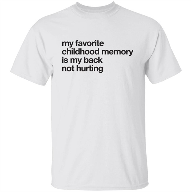 Geoff Crawley My Favorite Childhood Memory Is My Back Not Hurting Shirt Geoff Crawley My Favorite Childhood Memory Is My Back Not Hurting Shirt