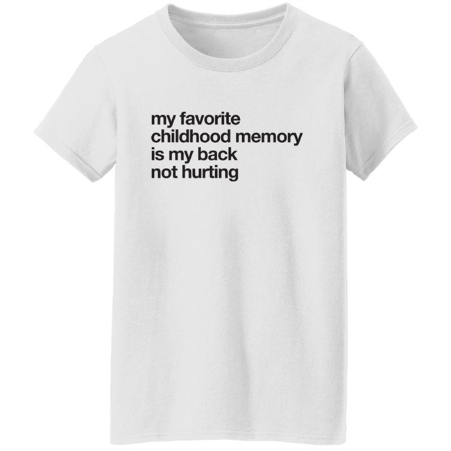 Geoff Crawley My Favorite Childhood Memory Is My Back Not Hurting Shirt Geoff Crawley My Favorite Childhood Memory Is My Back Not Hurting Shirt