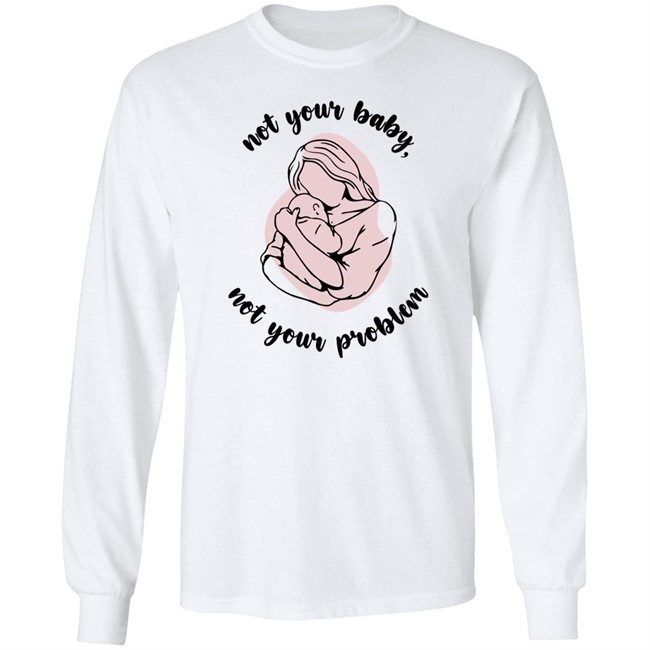 Not Your Baby, Not Your Problem Hoodie Not Your Baby, Not Your Problem Hoodie