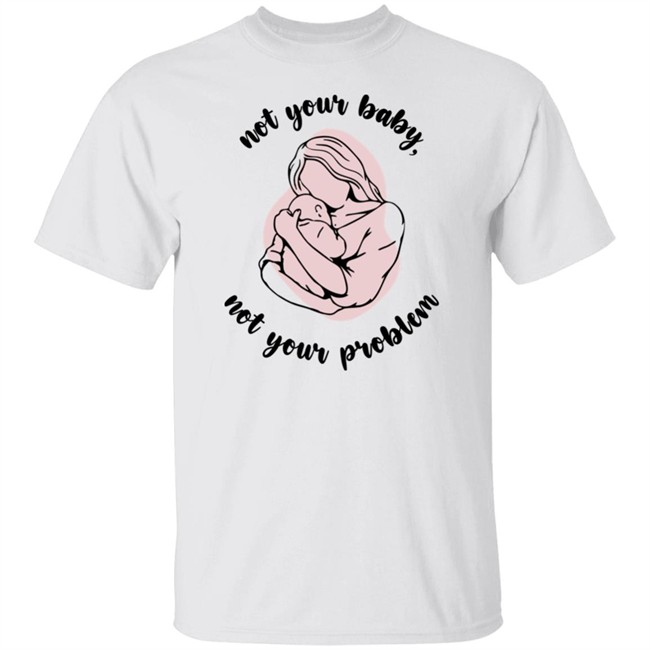 Not Your Baby, Not Your Problem Hoodie Not Your Baby, Not Your Problem Hoodie