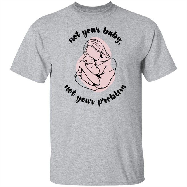 Not Your Baby, Not Your Problem Hoodie Not Your Baby, Not Your Problem Hoodie