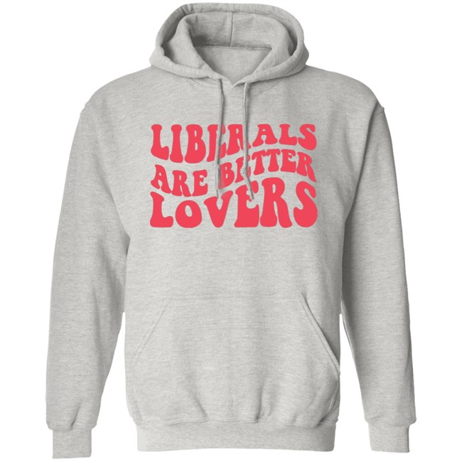 Bluewave Liberals Are Better Lovers Sweatshirt Bluewave Liberals Are Better Lovers Sweatshirt