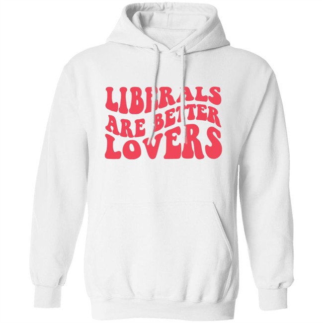 Bluewave Liberals Are Better Lovers Sweatshirt Bluewave Liberals Are Better Lovers Sweatshirt