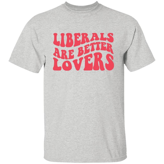 Bluewave Liberals Are Better Lovers Sweatshirt Bluewave Liberals Are Better Lovers Sweatshirt