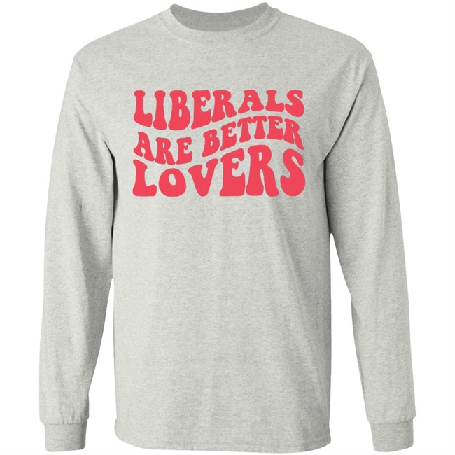 Bluewave Liberals Are Better Lovers Sweatshirt Bluewave Liberals Are Better Lovers Sweatshirt