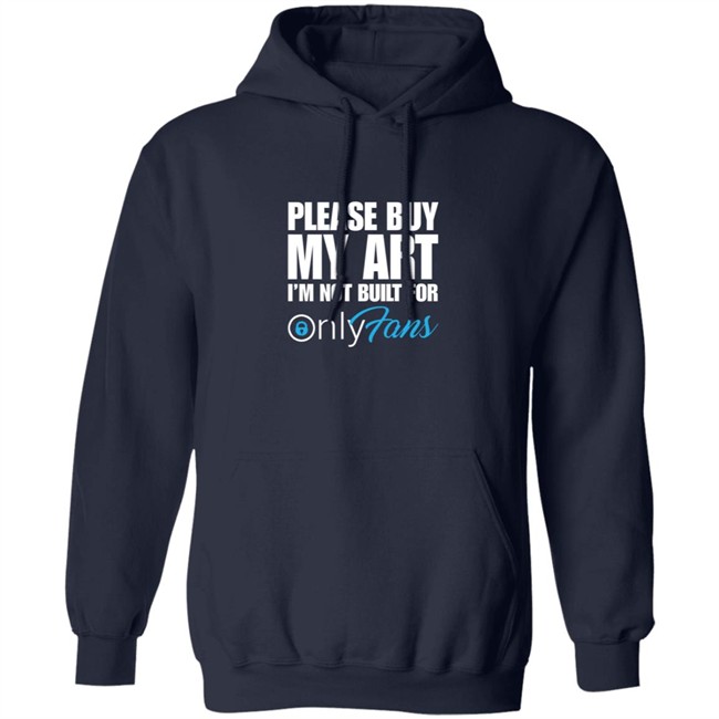 Please Buy My Art Im Not Built For Only Fans Shirt Please Buy My Art Im Not Built For Only Fans Shirt