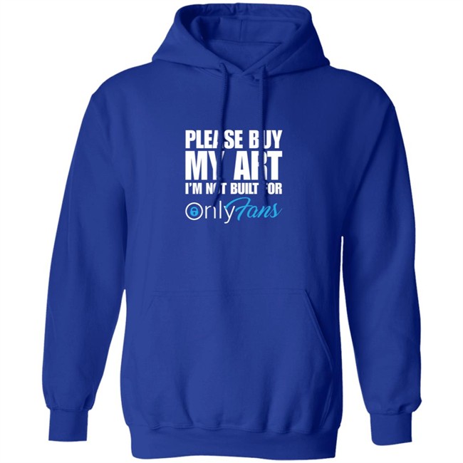 Please Buy My Art Im Not Built For Only Fans Shirt Please Buy My Art Im Not Built For Only Fans Shirt