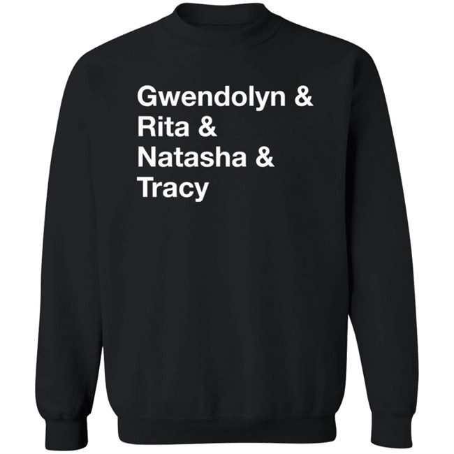 Gwendolyn & Rita & Natasha & Tracy Shirt Matthew B. Kelley Gwendolyn & Rita & Natasha & Tracy Shirt Matthew B. Kelley