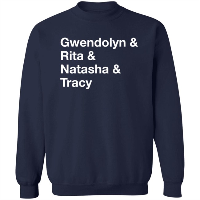 Gwendolyn & Rita & Natasha & Tracy Shirt Matthew B. Kelley Gwendolyn & Rita & Natasha & Tracy Shirt Matthew B. Kelley