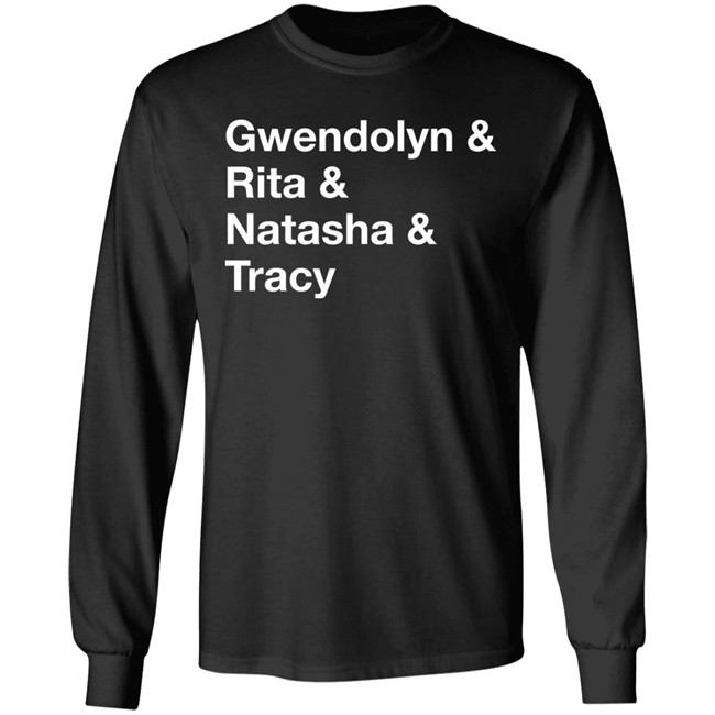 Gwendolyn & Rita & Natasha & Tracy Shirt Matthew B. Kelley Gwendolyn & Rita & Natasha & Tracy Shirt Matthew B. Kelley