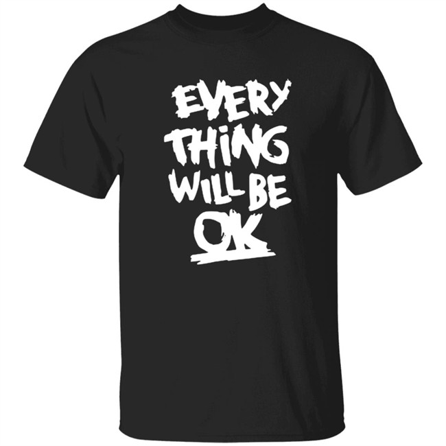 Everything Will Be Ok Shirt