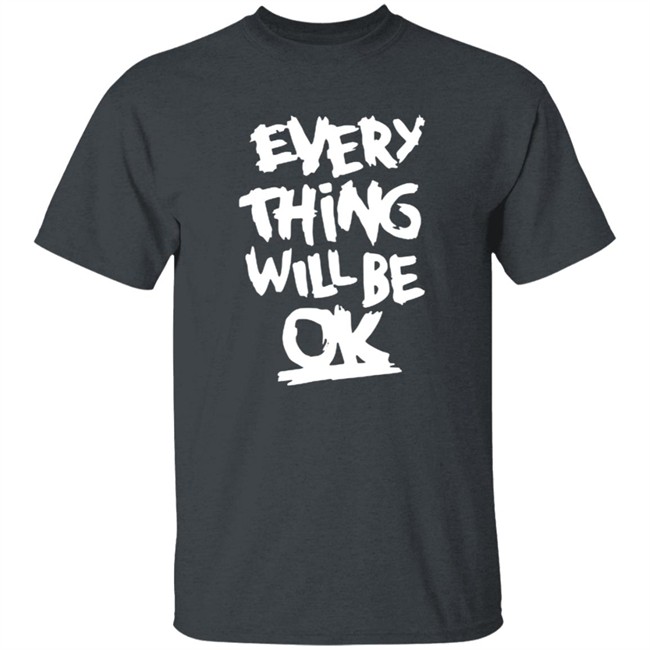 Everything Will Be Ok Shirt Everything Will Be Ok Shirt