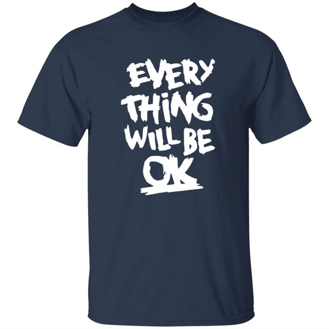 Everything Will Be Ok Shirt Everything Will Be Ok Shirt