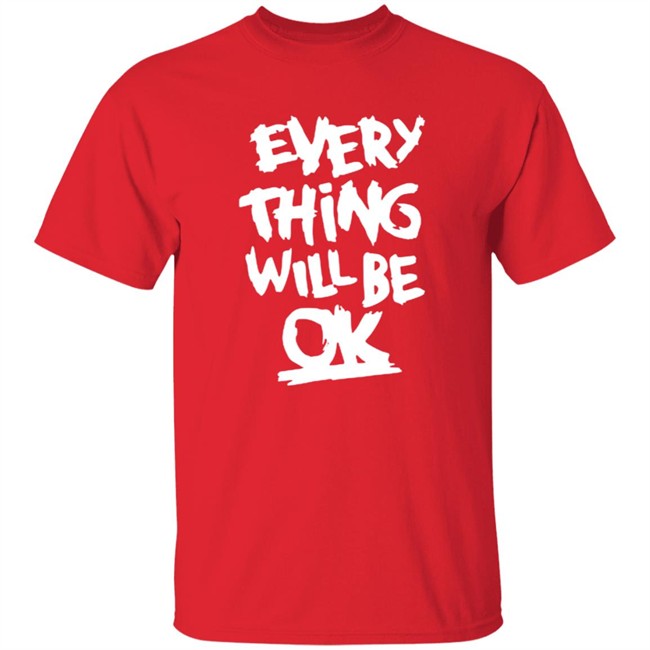 Everything Will Be Ok Shirt Everything Will Be Ok Shirt
