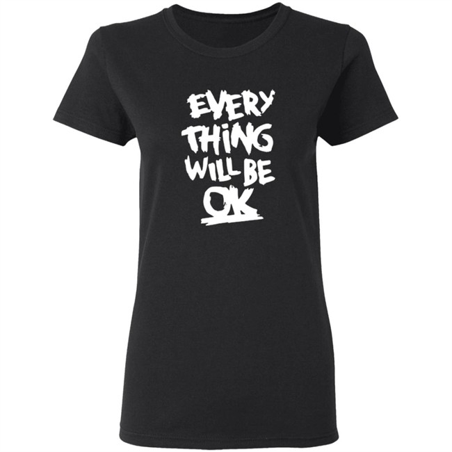Everything Will Be Ok Shirt Everything Will Be Ok Shirt