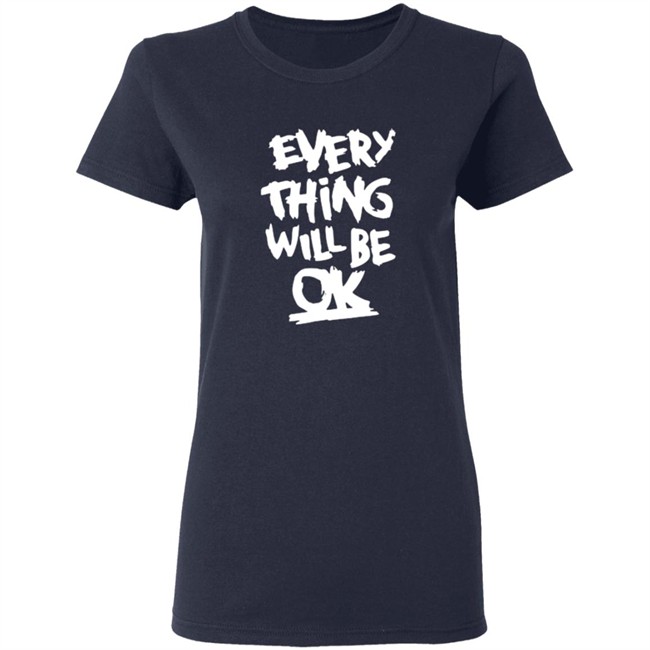 Everything Will Be Ok Shirt Everything Will Be Ok Shirt