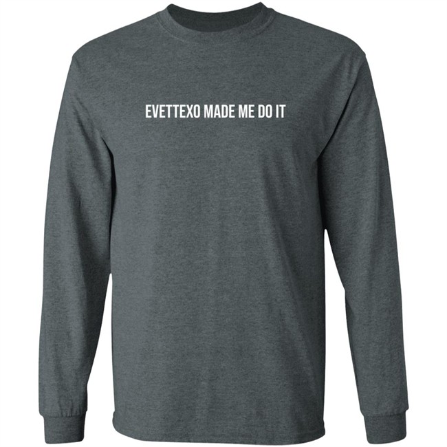 Evettexo Merch Evettexo Made Me Do It Shirt Evettexo Merch Evettexo Made Me Do It Shirt