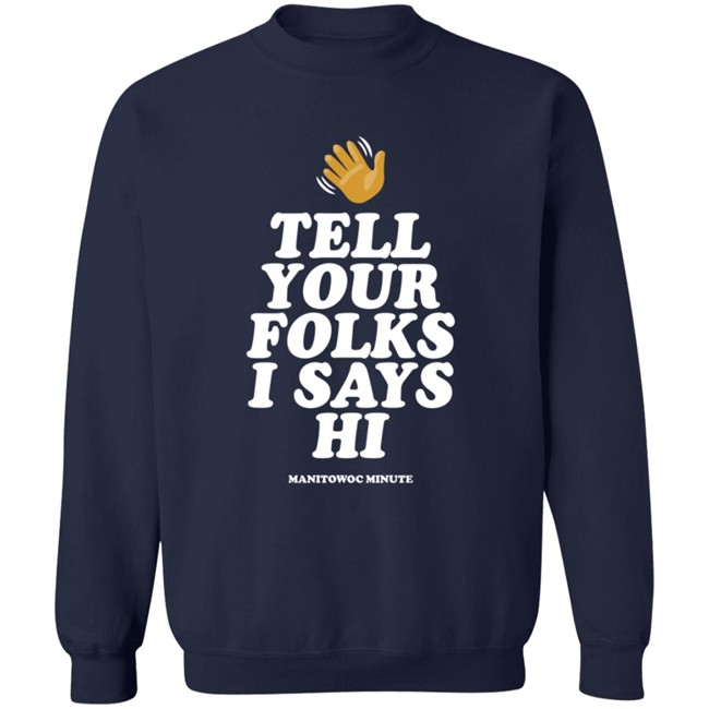 Manitowoc Minute Merch Tell Your Folks Crewneck Sweatshirt Manitowoc Minute Merch Tell Your Folks Crewneck Sweatshirt