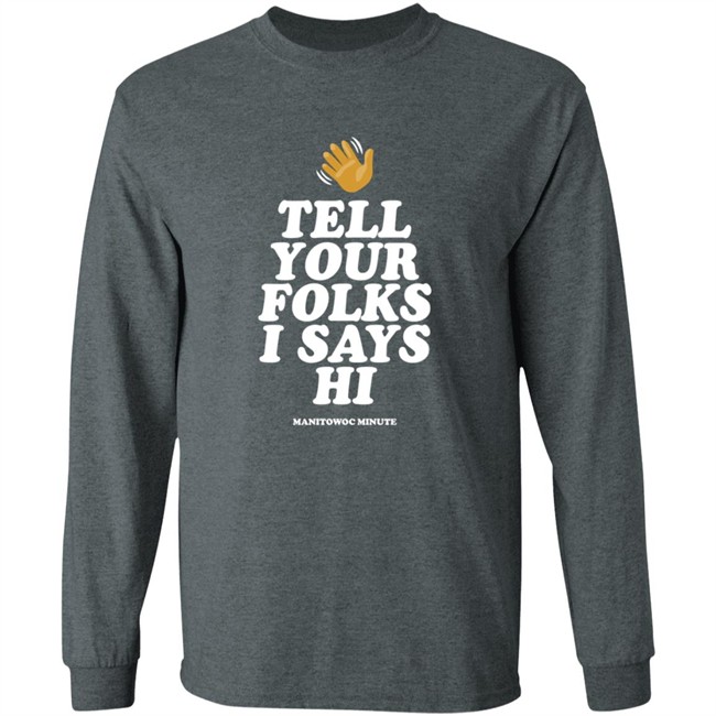 Manitowoc Minute Merch Tell Your Folks Crewneck Sweatshirt Manitowoc Minute Merch Tell Your Folks Crewneck Sweatshirt