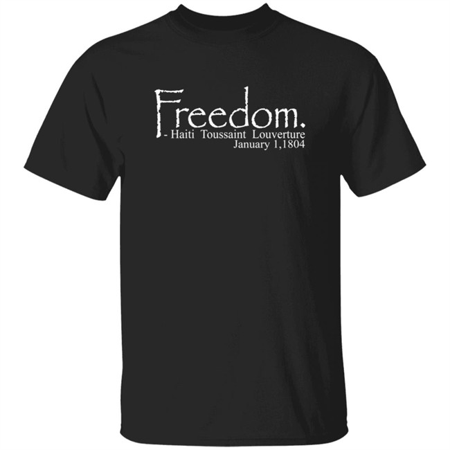 Freedom Haitian Revolution January 1,1804 Shirt