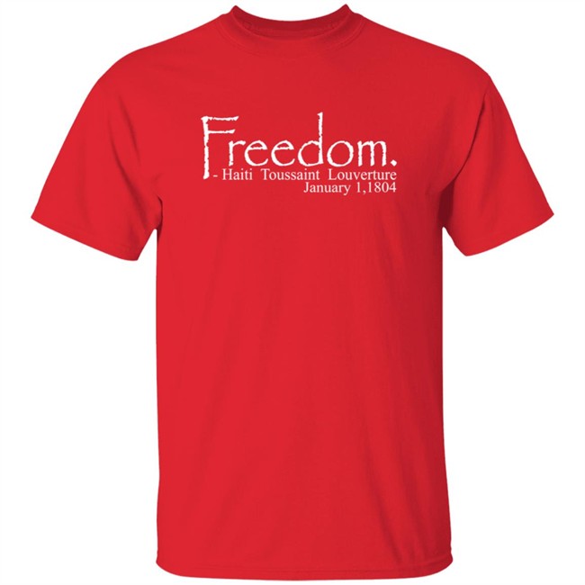 Freedom Haitian Revolution January 1,1804 Shirt Freedom Haitian Revolution January 1,1804 Shirt