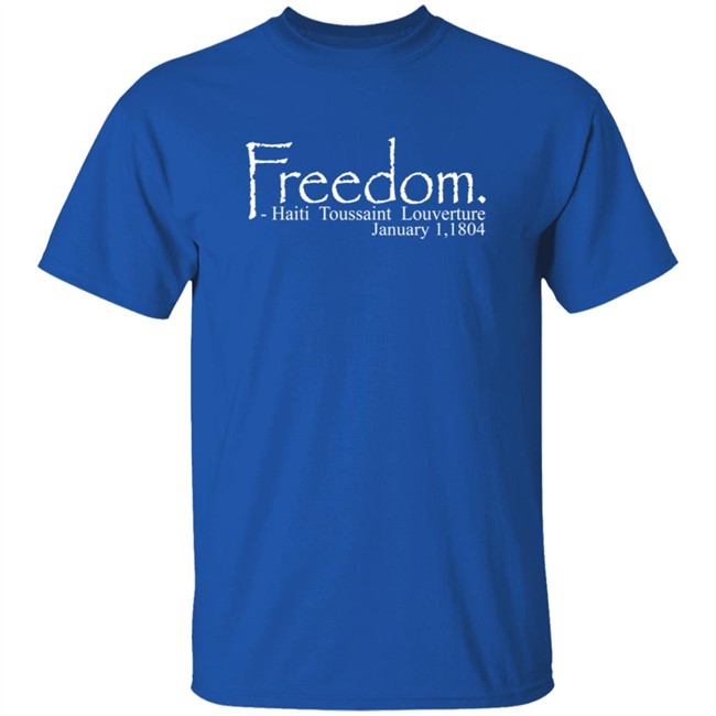 Freedom Haitian Revolution January 1,1804 Shirt Freedom Haitian Revolution January 1,1804 Shirt
