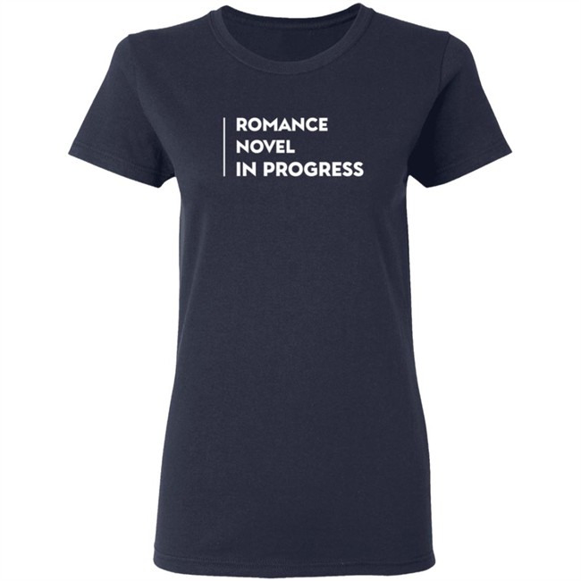 Romance Novel In Progress T Shirt Romance Novel In Progress T Shirt