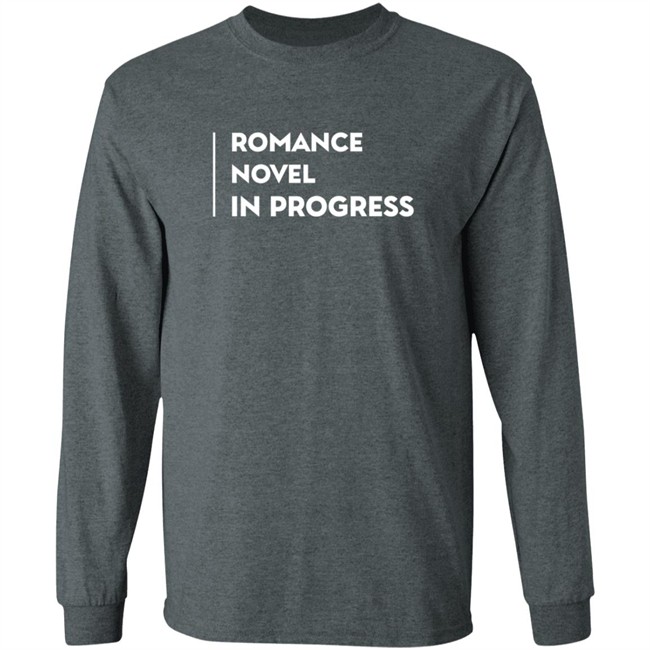Romance Novel In Progress T Shirt Romance Novel In Progress T Shirt