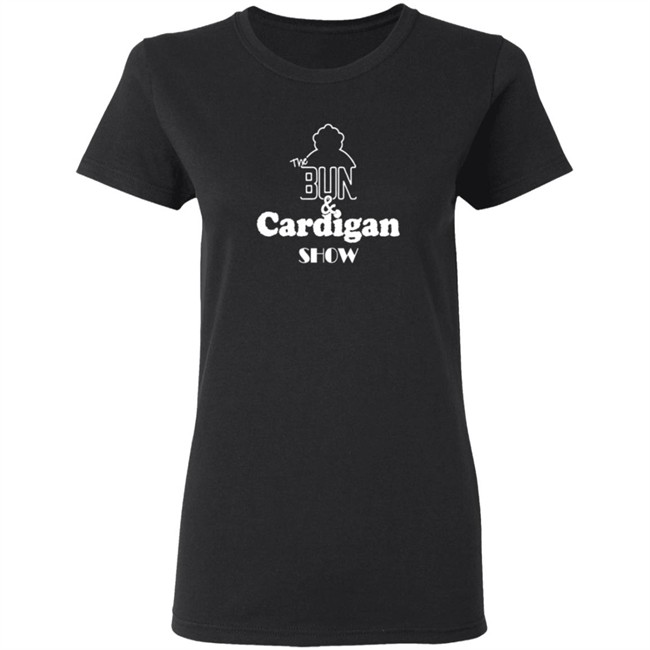 The Bun And Cardigan Show Shirt The Bun And Cardigan Show Shirt