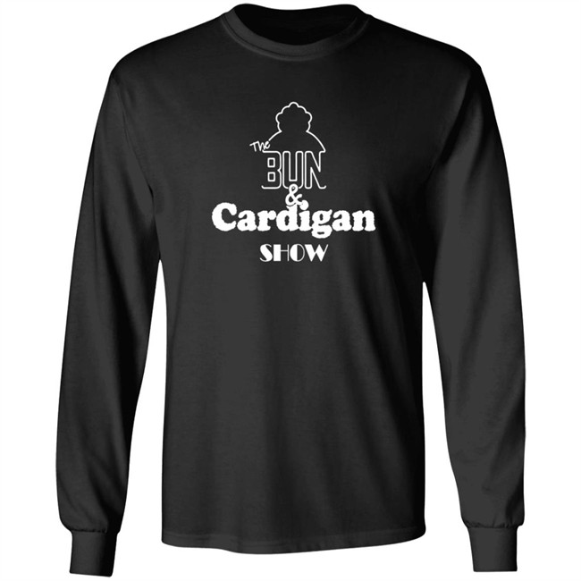 The Bun And Cardigan Show Shirt The Bun And Cardigan Show Shirt