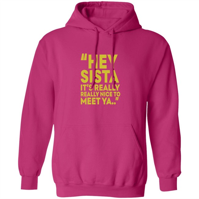 Hey Sista Its Really Really Nice To Meet Ya T Shirt Hey Sista Its Really Really Nice To Meet Ya T Shirt