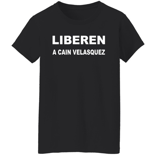 Liberen A Cain Velasquez Free Cain Velasquez Shirt Adolfo Tapia Ibarra Liberen A Cain Velasquez Free Cain Velasquez Shirt Adolfo Tapia Ibarra