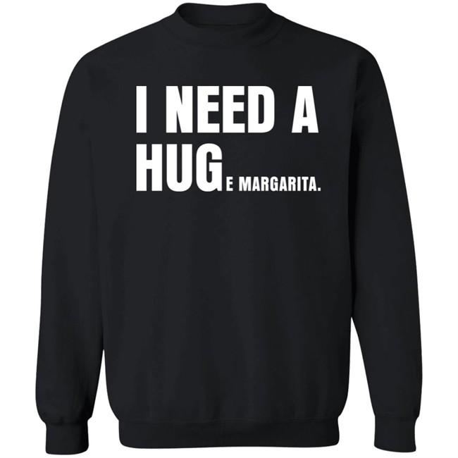 I Need A Huge Margarita Shirt Sarahsevans2000 I Need A Huge Margarita Shirt Sarahsevans2000