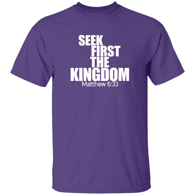 Seek First The Kingdom Matthew 6:33 Shirt Seek First The Kingdom Matthew 6:33 Shirt