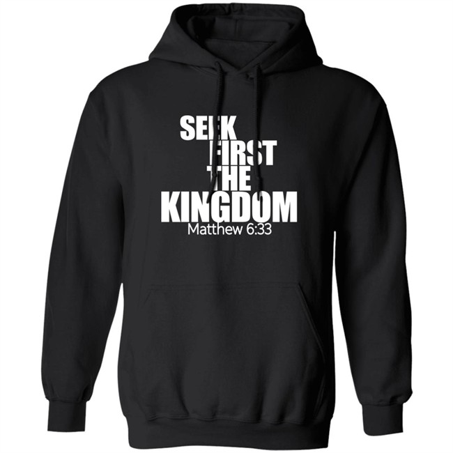 Seek First The Kingdom Matthew 6:33 Shirt Seek First The Kingdom Matthew 6:33 Shirt