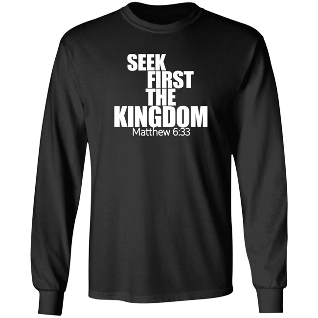 Seek First The Kingdom Matthew 6:33 Shirt Seek First The Kingdom Matthew 6:33 Shirt