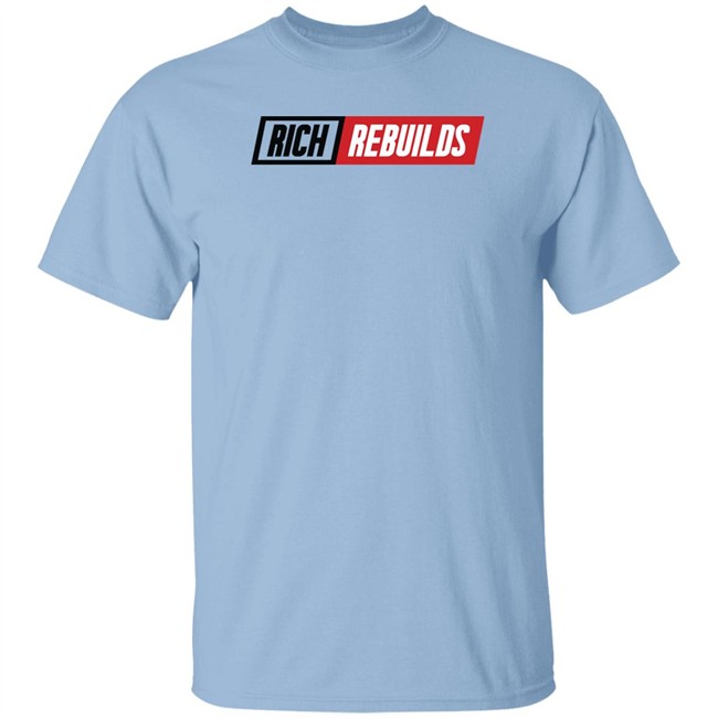 Rich Rebuilds Merch Rich Rebuilds Logo T Shirt Rich Rebuilds Merch Rich Rebuilds Logo T Shirt