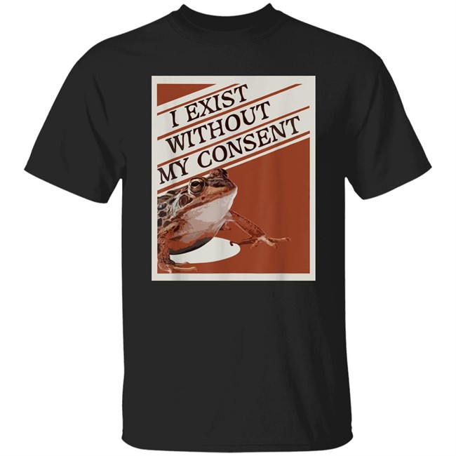 I Exist Without My Consent Shirt Pinar Pienar