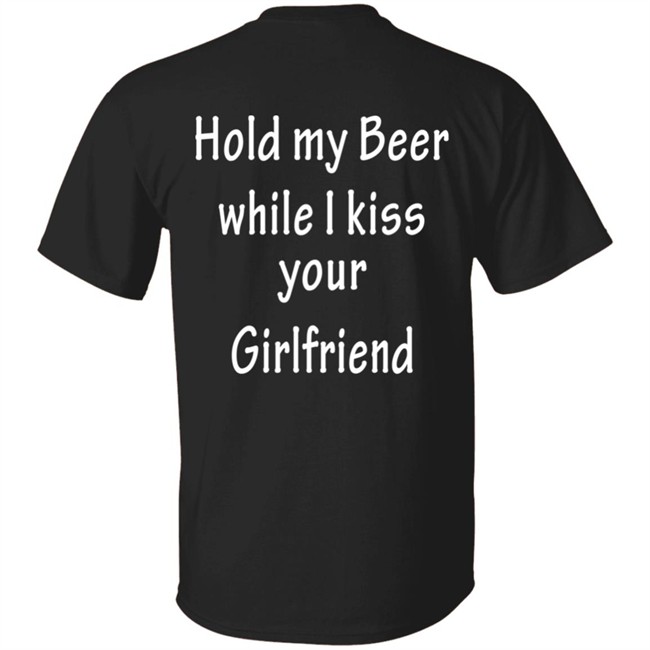 Hold My Beer While I Kiss Your Girlfriend Shirt