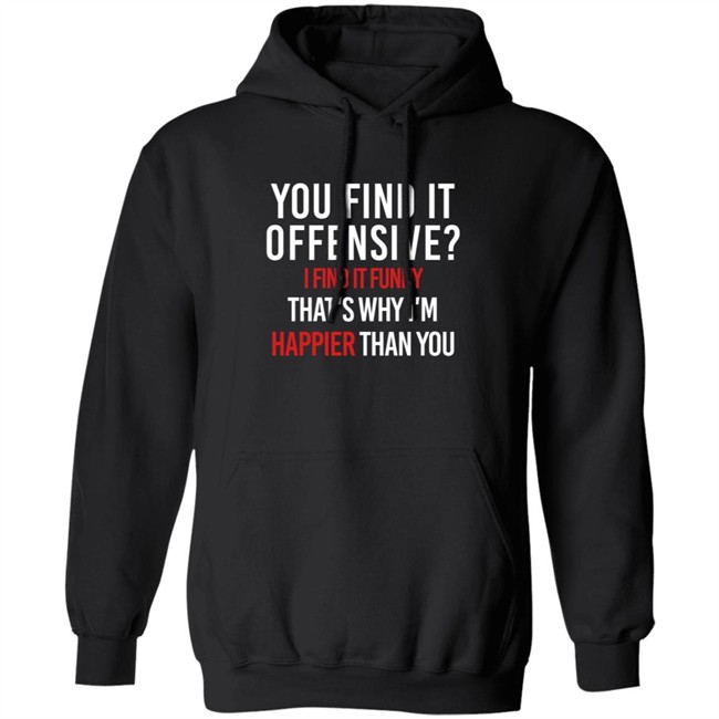 You Find It Offensive I Find It Funny Shirt You Find It Offensive I Find It Funny Shirt
